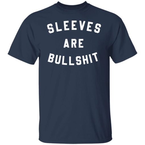 Sleeves are bullshit shirt