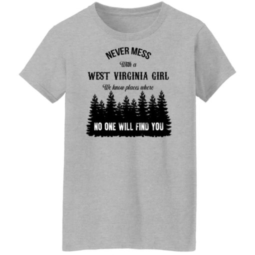 Never mess with a west virginia girl we know places shirt