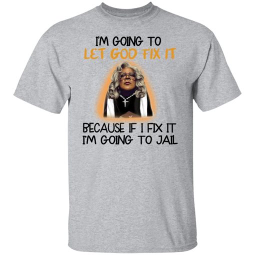 Tyler Perry i’m going to let god fix it shirt