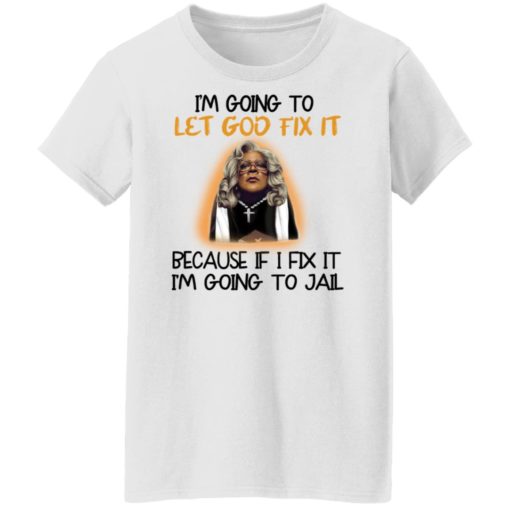 Tyler Perry i’m going to let god fix it shirt