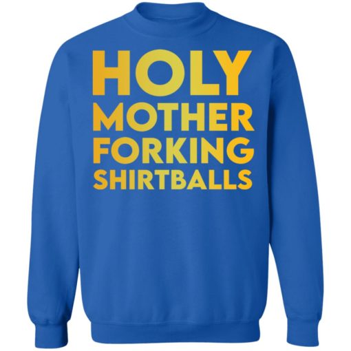Holy mother forking shirtballs sweatshirt