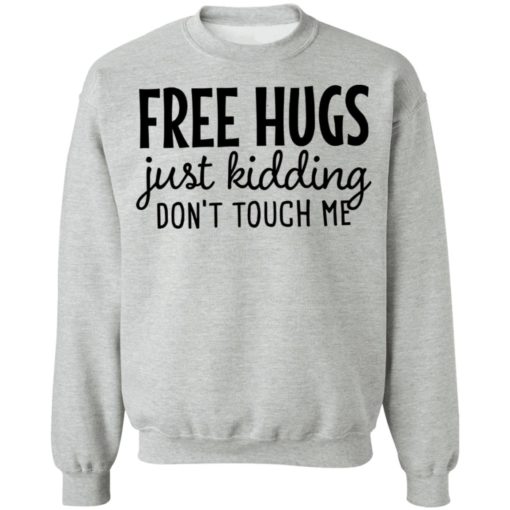 Free hugs just kidding don’t touch me shirt