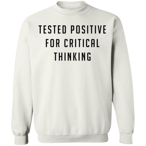 Tested positive for critical thinkking shirt