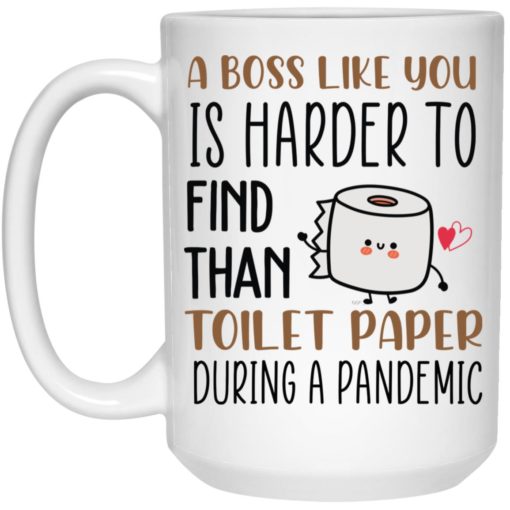 A boss like you is harder to find than toilet paper during a pandemic mug