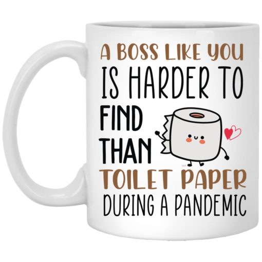 A boss like you is harder to find than toilet paper during a pandemic mug