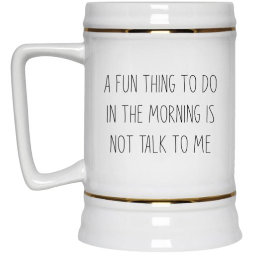 A fun thing to do in the morning is not talk to me mug