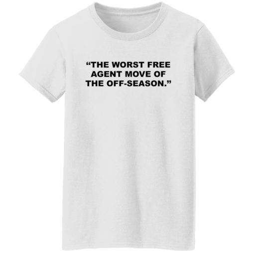 The worst free agent move of the off season shirt