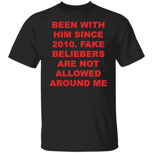 Been with him since 2010 fake beliebers shirt