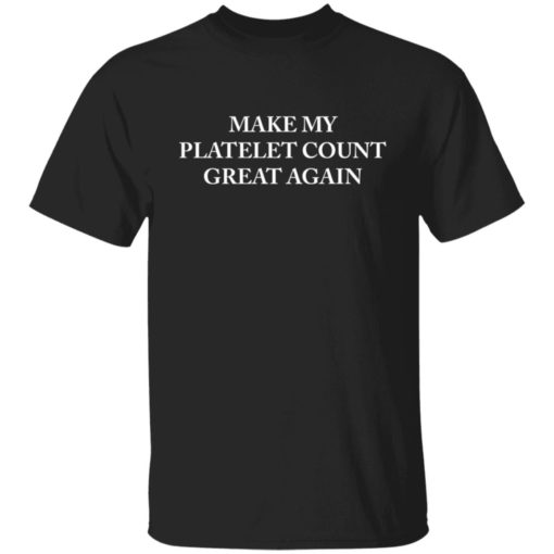 Make my platelet count great again shirt