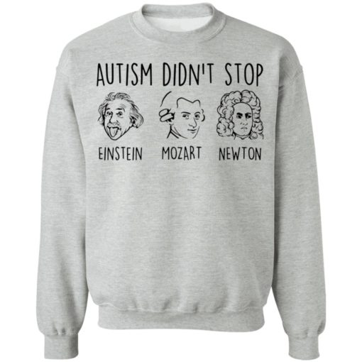 Autism didn’t stop Einstein Mozart Newton shirt