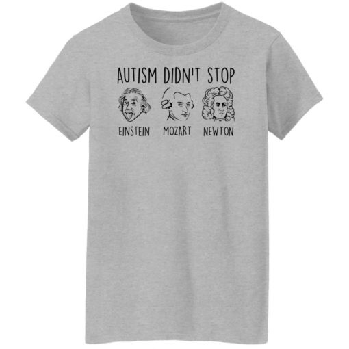 Autism didn’t stop Einstein Mozart Newton shirt