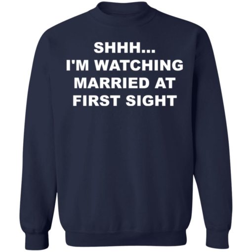 Shhh i’m watching married at first sight shirt