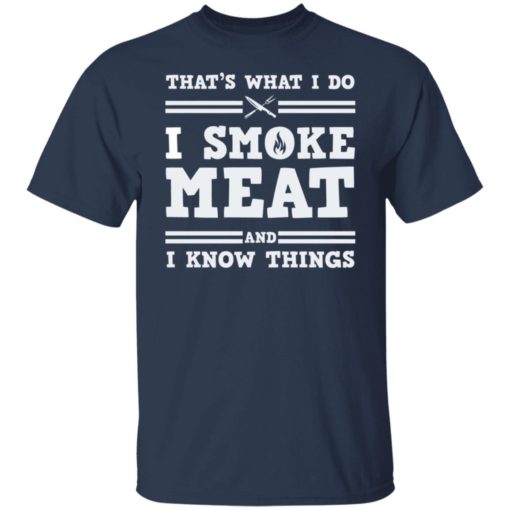 That’s what i do i smoke meat and i know thing shirt