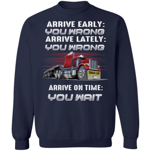 Truck arrive early you wrong arrive late you wrong shirt