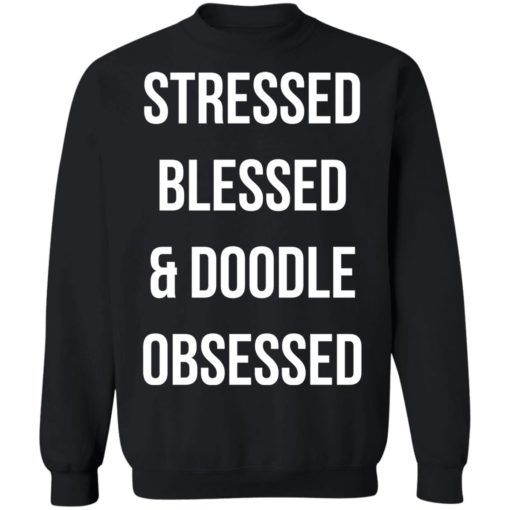 Stressed blessed and doodle obsessed shirt