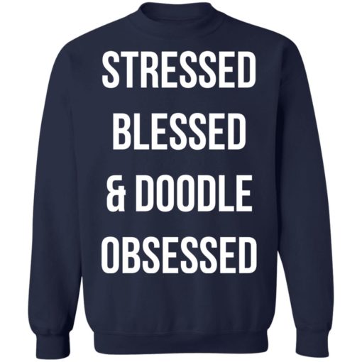 Stressed blessed and doodle obsessed shirt