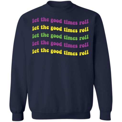 Let the good times roll shirt