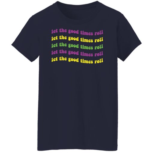 Let the good times roll shirt