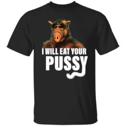 ALF i will eat your pussy shirt