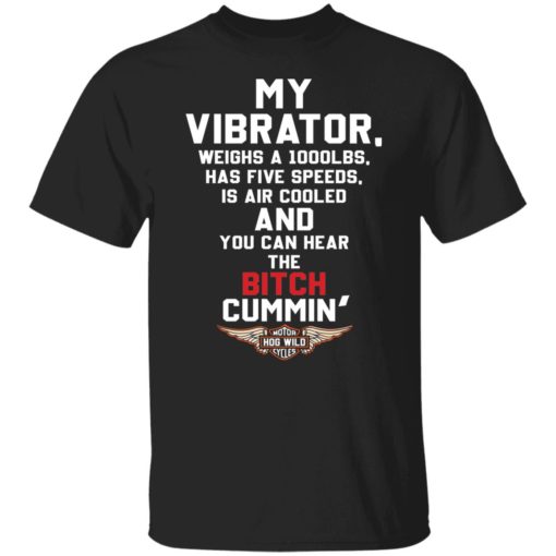 My vibrator weighs a 1000lbs has five speeds shirt