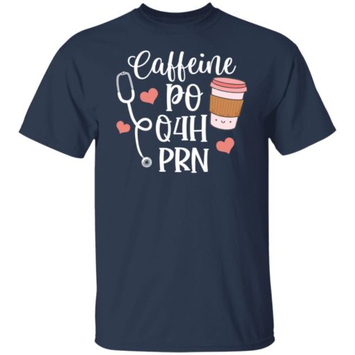 Caffeine po q4h prn shirt