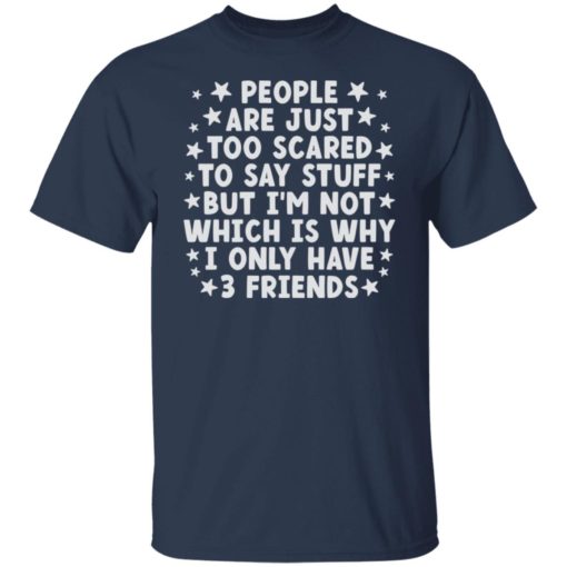 People are just too scared to say stuff  shirt