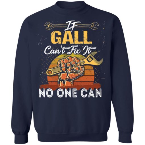 If gall can’t fix it no one can shirt