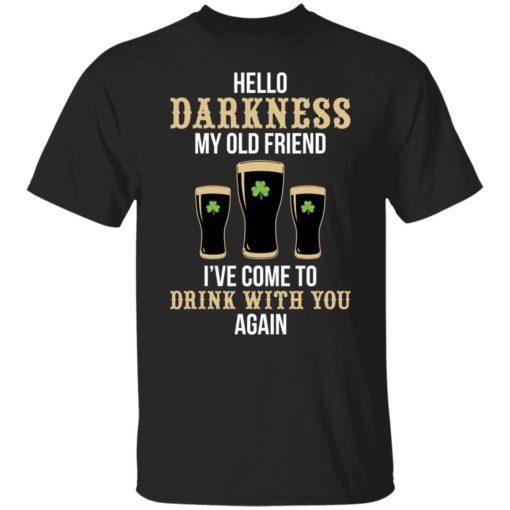Hello darkness my old friend i’ve come to drink with you again shirt