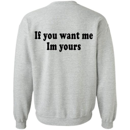 If you want me im yours shirt