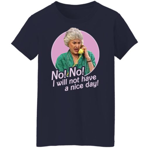 Dorothy Zbornak no i will not have a nice day shirt