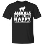 Dog jackals make me happy you not so much shirt