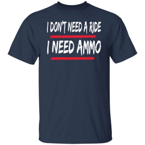 I don’t need a ride i need ammo shirt