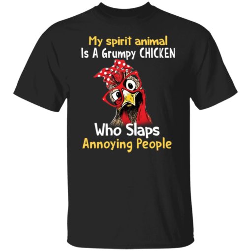 My spirit animal is a grumpy chicken who slaps annoying people shirt