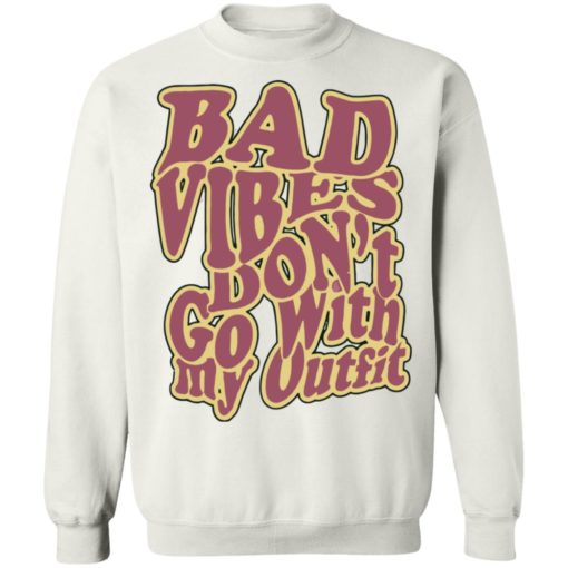 Bad vibes don’t go with my outfit shirt