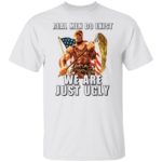Toxie real men do exist we are just ugly shirt