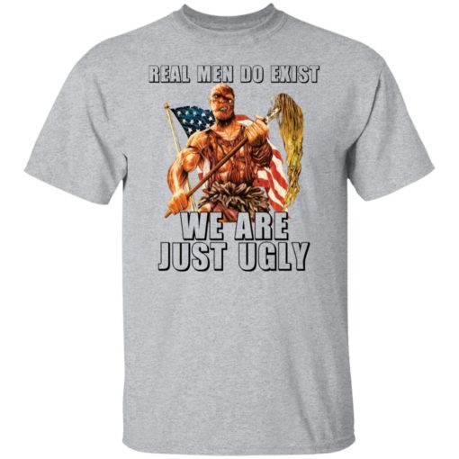 Toxie real men do exist we are just ugly shirt