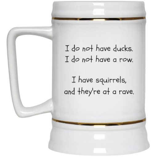 I do not have ducks i do not have a row mug