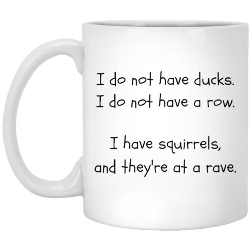 I do not have ducks i do not have a row mug