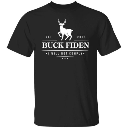 Deer buck fiden i will not comply est 2021 shirt