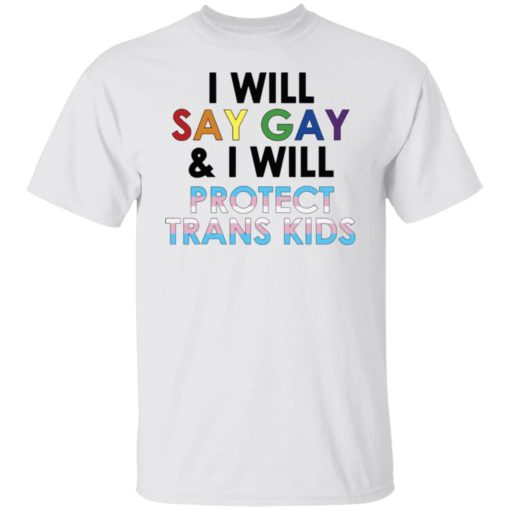 I will say gay and i will protect trans kids LGBTQ pride shirt