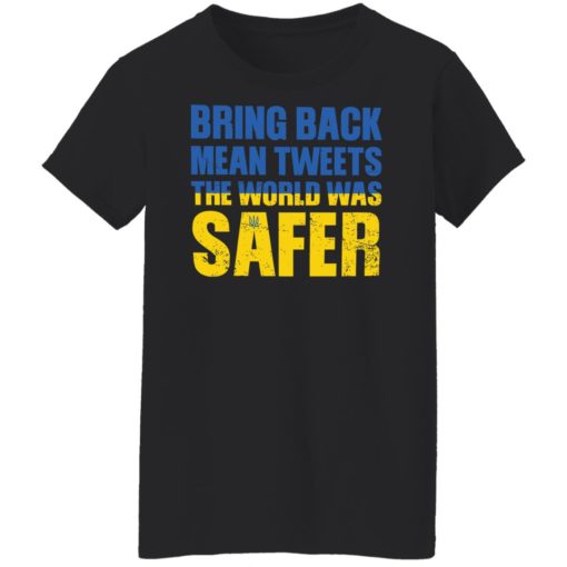 Bring back mean tweets the world was safer shirt