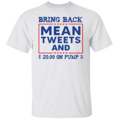 Bring back mean tweets and $ 20.00 on pump 3 shirt