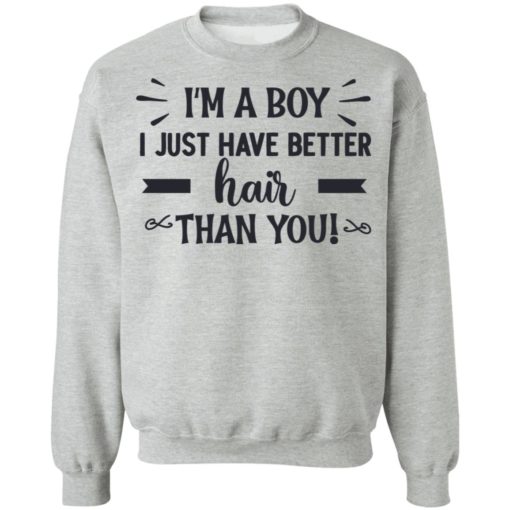 I’m a boy i just have better hair than you shirt