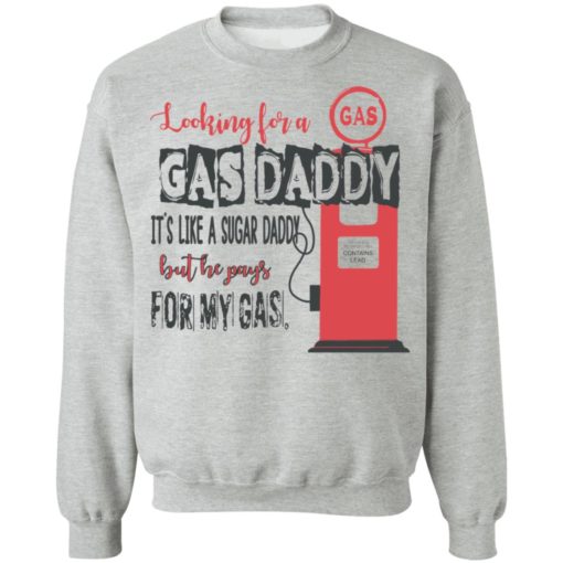 Looking for a gas daddy it’s like a sugar daddy shirt