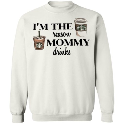 I’m the reason mommy drinks shirt
