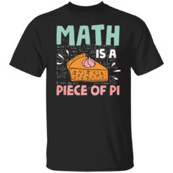 Math is a piece of pi shirt