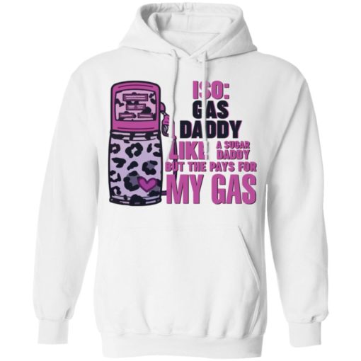 Iso gas daddy like a sugar daddy but he pays for my gas shirt