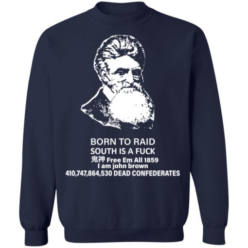 Born to raid south is a f*ck free em all 1859 i am John Brown shirt