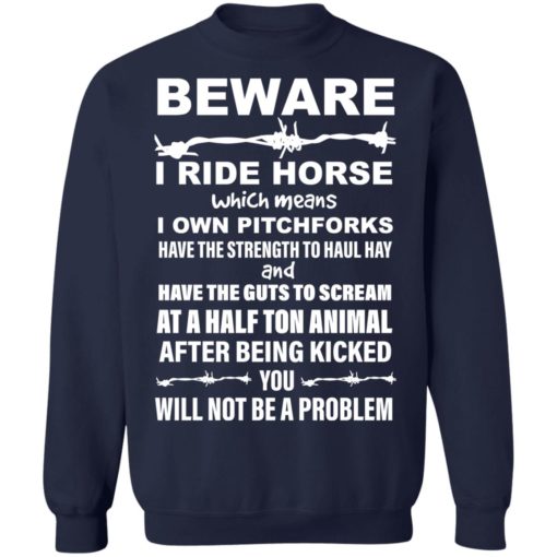 Beware i ride horses which means i own pitchforks shirt