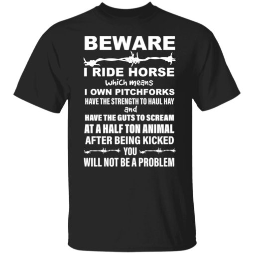 Beware i ride horses which means i own pitchforks shirt